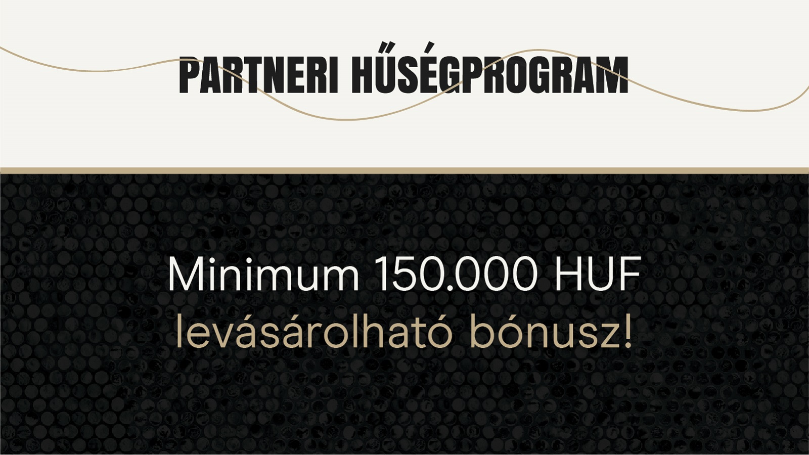 Partneri Hűségprogram - Minimum 150.000 HUF levásárolható bónusz!